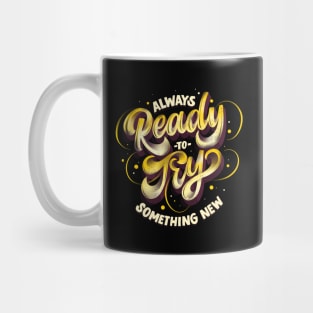 Always Ready To Try Something New Mug